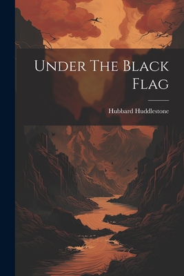 Under The Black Flag - Huddlestone, Hubbard
