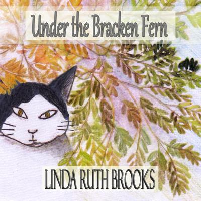 Under the Bracken Fern: a childrens' story for adults - Brooks, Linda Ruth