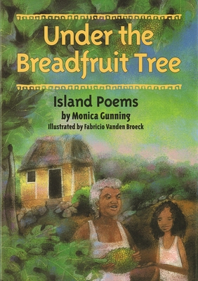 Under the Breadfruit Tree: Island Poems - Gunning, Monica