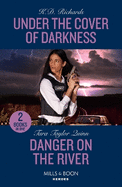 Under The Cover Of Darkness / Danger On The River: Mills & Boon Heroes: Under the Cover of Darkness (West Investigations) / Danger on the River (Sierra's Web)