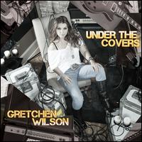 Under the Covers - Gretchen Wilson