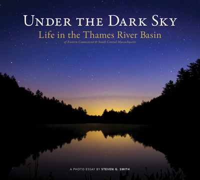 Under the Dark Sky: Life in the Thames River Basin - Smith, Steven G, and Grant, Steve