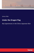 Under the Dragon Flag: My Experiences in the Chino-Japanese War