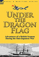 Under the Dragon Flag: The Adventures of a British Seaman During the Sino-Japanese War