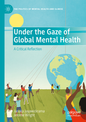Under the Gaze of Global Mental Health: A Critical Reflection - Jayawickrama, Janaka, and Wright, Jerome