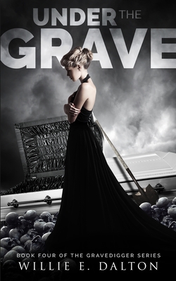 Under the Grave: Gravedigger series book 4 - Dalton, Willie E