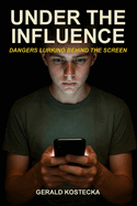 Under The Influence: Dangers Lurking Behind The Screen