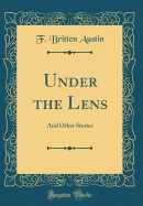 Under the Lens: And Other Stories (Classic Reprint)