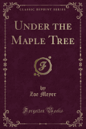 Under the Maple Tree (Classic Reprint)