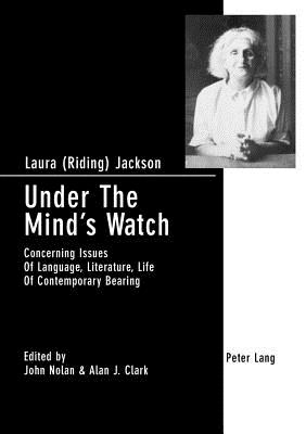 Under The Mind's Watch: Concerning Issues Of Language, Literature, Life Of Contemporary Bearing - Clark, Alan J, and Nolan, John