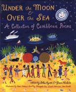 Under the Moon & Over the Sea: A Collection of Caribbean Poems - Agard, John (Editor), and Nichols, Grace (Editor)