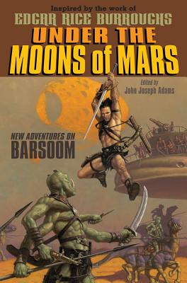 Under the Moons of Mars: New Adventures on Barsoom - Adams, John Joseph (Editor)