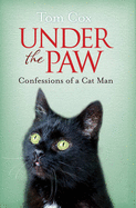 Under the Paw: Confessions of a Cat Man - Cox, Tom