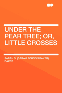 Under the Pear Tree; Or, Little Crosses