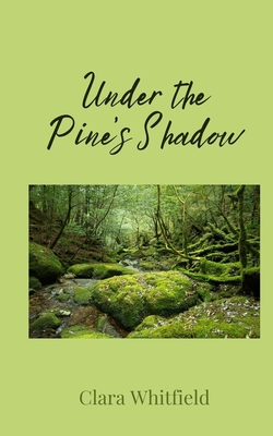 Under the Pine's Shadow - Whitfield, Clara