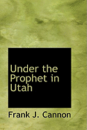 Under the Prophet in Utah