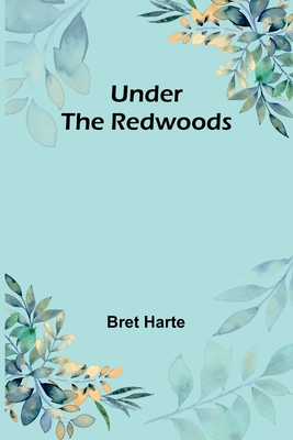 Under the Redwoods - Harte, Bret