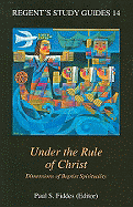 Under the Rule of Christ: Dimensions of Baptist Spirituality