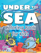 Under the Sea Coloring Book for Kids: (Ages 4-8) Discover Hours of Coloring Fun for Kids! (Easy Marine/Ocean Life Themed Coloring Book)
