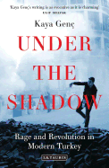 Under the Shadow: Rage and Revolution in Modern Turkey