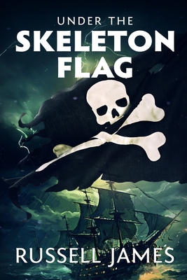 Under the Skeleton Flag - James, Russell