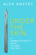 Under the Skin: A Dermatologist's Fight to Save the NHS