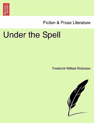 Under the Spell Vol. III. - Robinson, Frederick William