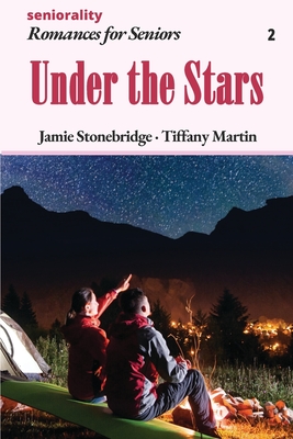 Under the Stars: A Large Print Light Romance for Seniors - Stonebridge, Jamie, and Martin, Tiffany, and Seniorality