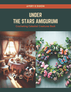 Under the Stars Amigurumi: Crocheting Celestial Creatures Book