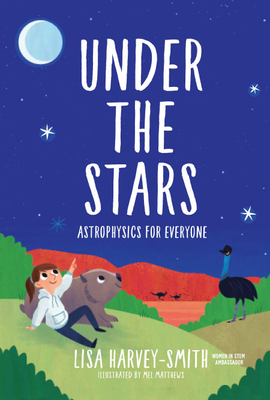 Under the Stars: Astrophysics for Everyone - Harvey-Smith, Lisa