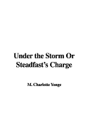 Under the Storm or Steadfast's Charge - Yonge, Charlotte M