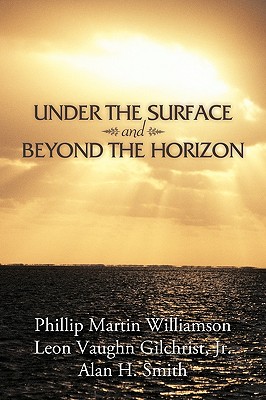 Under the Surface and Beyond the Horizon - Williamson, Phillip Martin, and Gilchrist, Leon Vaughn, Jr., and Smith, Alan H