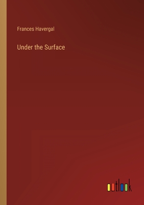 Under the Surface - Havergal, Frances