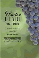 Under the Vine: Messianic Thought Through the Hebrew Calendar