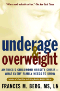 Underage & Overweight: America's Childhood Obesity Crisis -- What Every Family Needs to Know