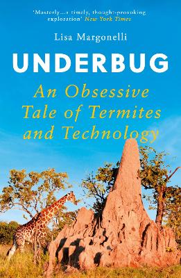 Underbug: An Obsessive Tale of Termites and Technology - Margonelli, Lisa