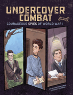 Undercover Combat: Courageous Spies of World War I