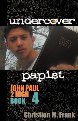 Undercover Papist: John Paul 2 High Book 4 - Frank, Christian M