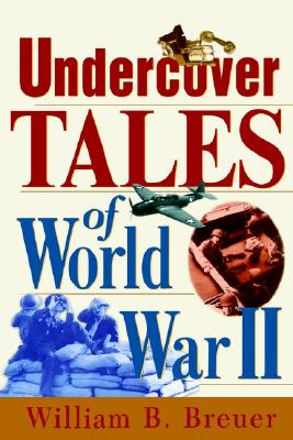 Undercover Tales of World War II - Breuer, William B
