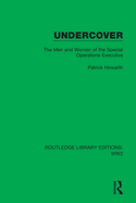 Undercover: The Men and Women of the Special Operations Executive