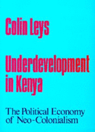 Underdevelopment in Kenya: The Political Economy of Neo-Colonialism, 1964-1971