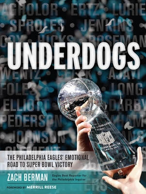 Underdogs: The Philadelphia Eagles' Emotional Road to Super Bowl Victory - Berman, Zach