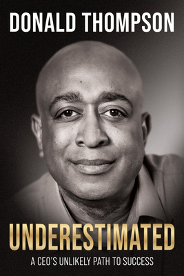 Underestimated: A Ceo's Unlikely Path to Success - Thompson, Donald