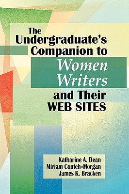 Undergraduate's Companion to Women Writers and Their Web Sites - Dean, Katharine, and Conteh-Morgan, Miriam, and Bracken, James K