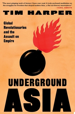 Underground Asia: Global Revolutionaries and the Assault on Empire - Harper, Tim