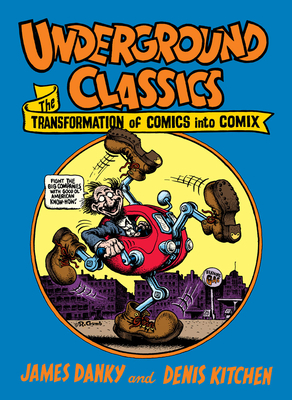 Underground Classics: The Transformation of Comics Into Comix - Kitchen, Denis, and Danky, James