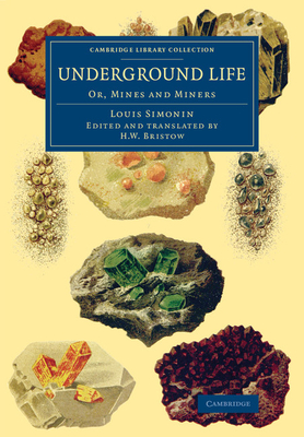 Underground Life: Or, Mines and Miners - Simonin, Louis, and Bristow, H. W. (Edited and translated by)