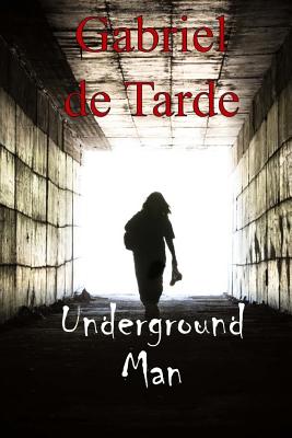 Underground Man - Brereton, Cloudesley (Translated by), and De Tarde, Gabriel