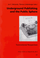 Underground Publishing and the Public Sphere: Transnational Perspectives Volume 6
