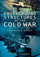 Underground Structures of the Cold War: The World Below